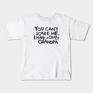 You Cant Scare Me, I Have A Crazy Grandpa Kids T-Shirt